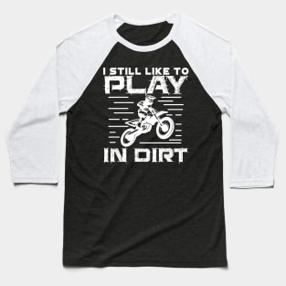 I Still Play to Play in Dirt Baseball T-Shirt